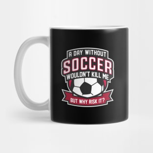 A Day Without Soccer Mug